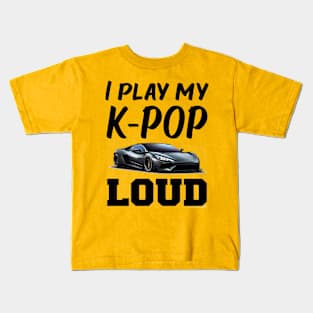 I play my KPOP loud!  with sports car playing Kids T-Shirt